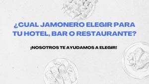 ¿Cuál jamonero elegir para un hotel, bar o restaurante?