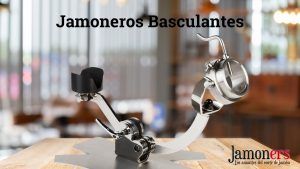 Jamoneros Basculantes y Giratorios