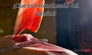 ¿Qué es el loncheado del jamón?